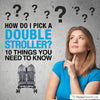 How do I pick a double stroller? 10 Things You Need to Know